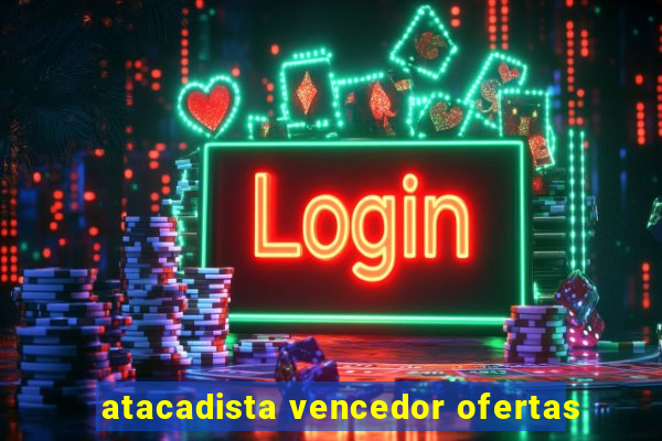 atacadista vencedor ofertas